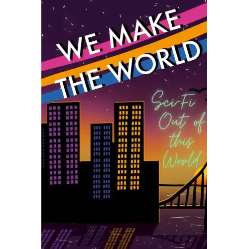 We Make the World Magazine: Sci Fi "Out of this World"
