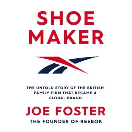 Shoemaker: The Untold Story of the British Family Firm That Became a Global Brand