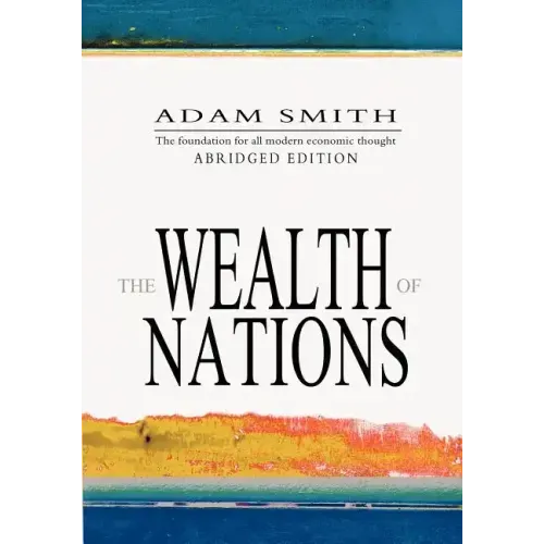 The Wealth Of Nations: Abridged