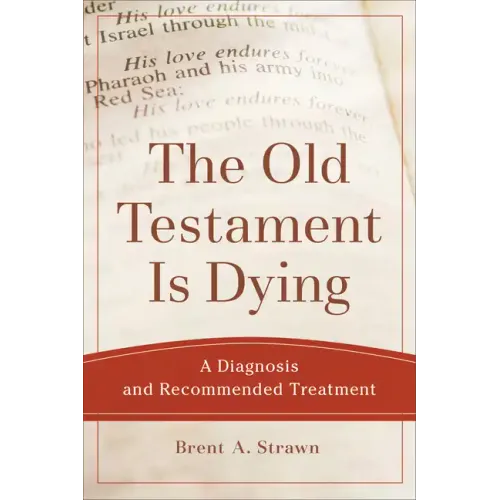 The Old Testament Is Dying: A Diagnosis and Recommended Treatment