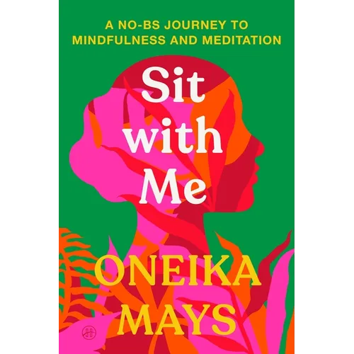 Sit with Me: A No-Bs Journey to Mindfulness and Meditation
