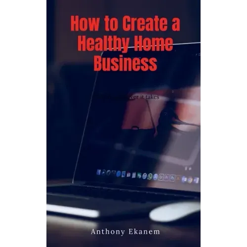 How to Create a Healthy Home Business
