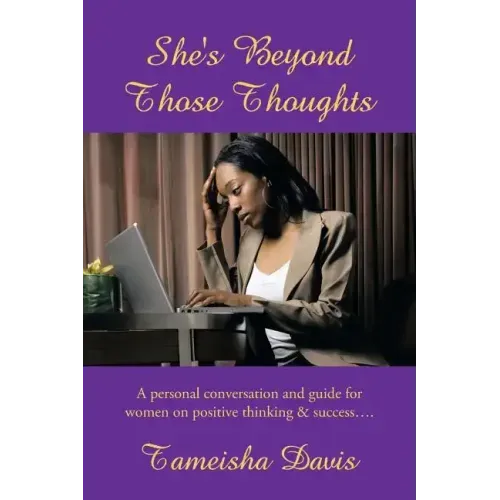 She's Beyond Those Thoughts: A Personal Conversation and Guide for Women on Positive Thinking & Success....