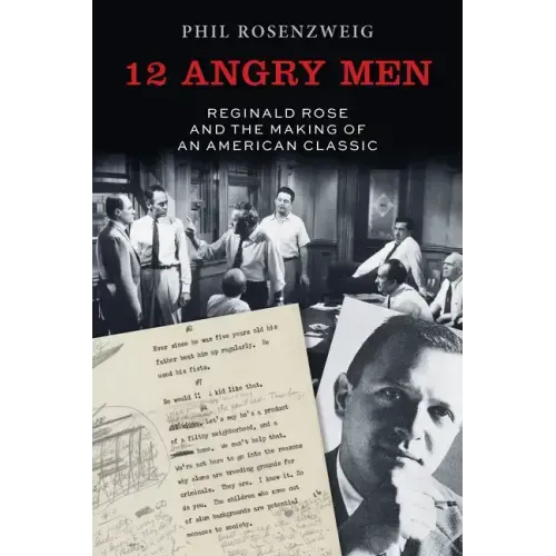12 Angry Men: Reginald Rose and the Making of an American Classic