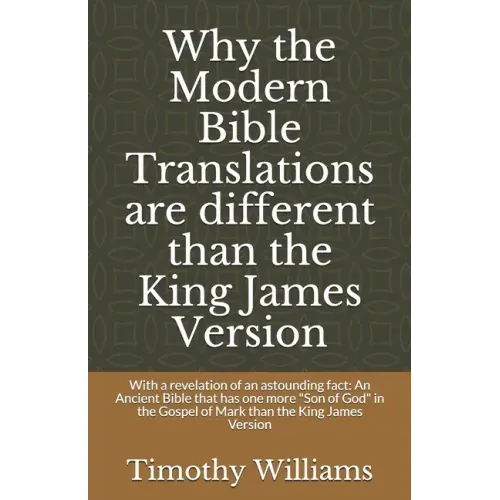 Why the Modern Bible Translations are different than the King James Version: With the revelation of an astounding fact: An Ancient Bible that has one