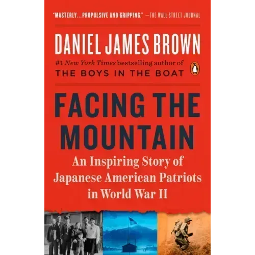 Facing the Mountain: An Inspiring Story of Japanese American Patriots in World War II
