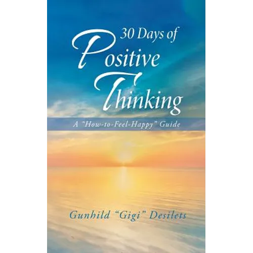 30 Days of Positive Thinking: A "How-To-Feel-Happy" Guide