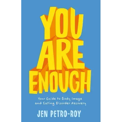 You Are Enough: Your Guide to Body Image and Eating Disorder Recovery