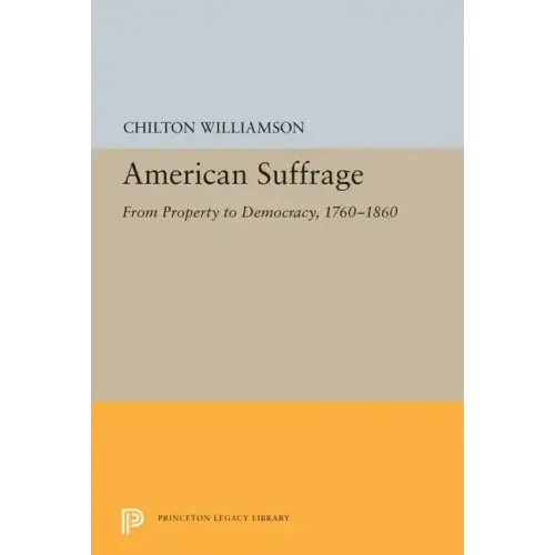 American Suffrage: From Property to Democracy, 1760-1860