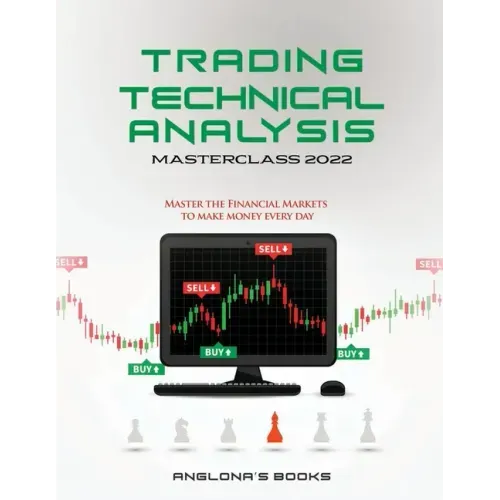 Trading: TECHNICAL ANALYSIS MASTERCLASS 2022: Master the Financial Markets to Make Money Every Day
