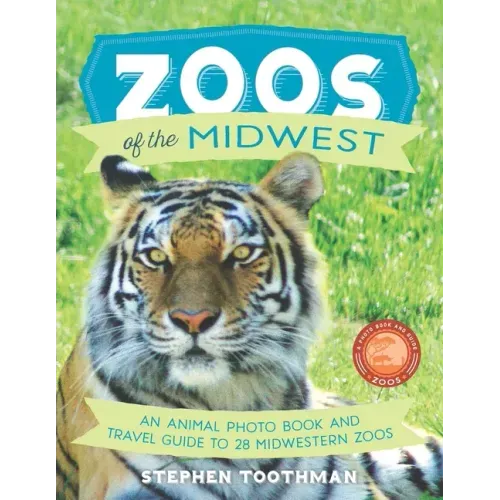 Zoos of the Midwest: A Travel Guide of 28 Midwestern Zoos and Photo Book of Their Animals