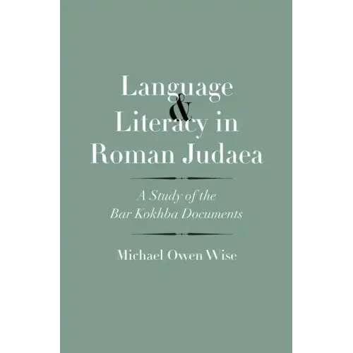 Language and Literacy in Roman Judaea: A Study of the Bar Kokhba Documents