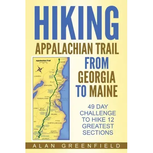 Hiking Appalachian Trail From Georgia to Maine: 49 Day Challenge to Hike 12 Greatest Sections of A.T.