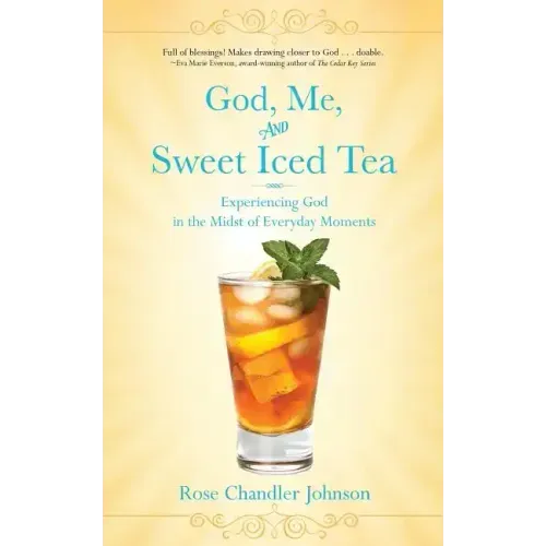 God, Me, and Sweet Iced Tea: Experiencing God in the Midst of Everyday Moments