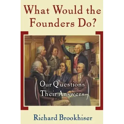 What Would the Founders Do?: Our Questions, Their Answers