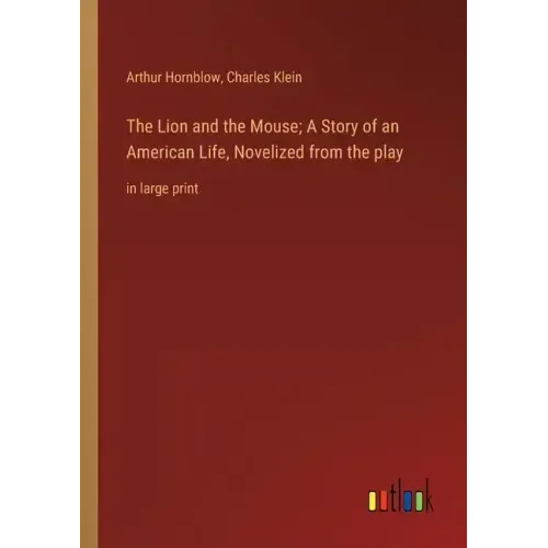 The Lion and the Mouse; A Story of an American Life, Novelized from the play: in large print