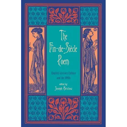 The Fin-de-Siecle Poem: English Literary Culture and the 1890s