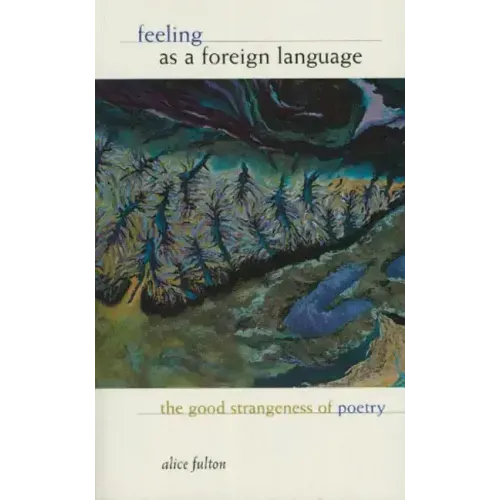Feeling as a Foreign Language: The Good Strangeness of Poetry