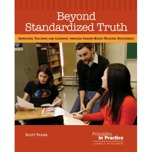 Beyond Standardized Truth: Improving Teaching and Learning Through Inquiry-Based Reading Assessment