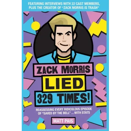 Zack Morris Lied 329 Times!: Reassessing every ridiculous episode of Saved by the Bell ... with stats