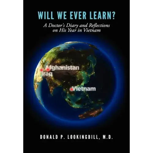 Will We Ever Learn? A Doctor's Diary and Reflections on His Year in Vietnam
