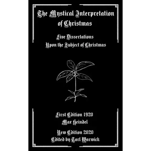 The Mystical Interpretation of Christmas: Five Dissertations Upon the Subject of Christmas