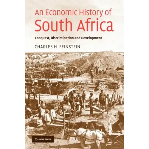 An Economic History of South Africa: Conquest, Discrimination, and Development