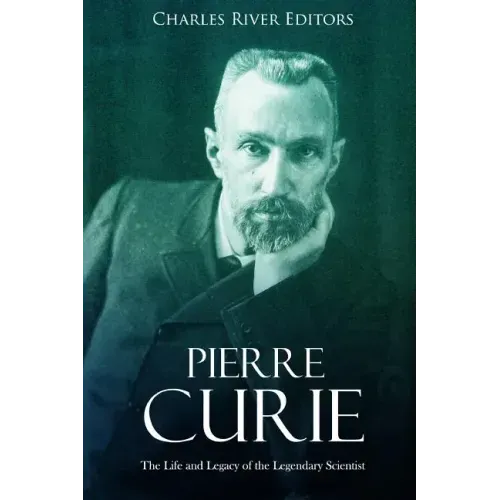 Pierre Curie: The Life and Legacy of the Legendary Scientist