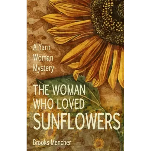 The Woman Who Loved Sunflowers: A Yarn Woman Mystery