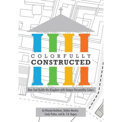 Colorfully Constructed: How God Builds His Kingdom with Unique Personality Colors