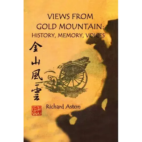 Views from Gold Mountain: History, Memory, Voices
