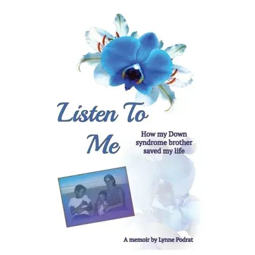 Listen To Me: How My Down Syndrome Brother Saved My Life