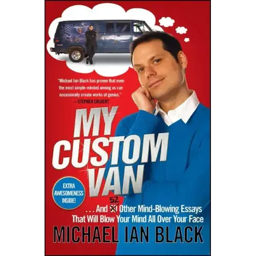 My Custom Van: And 52 Other Mind-Blowing Essays That Will Blow Your Mind All Over Your Face