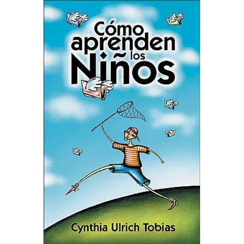 Como Aprenden Los Ninos: Como Descubrir Los Puntos Fuertes de Su Hijo Para Poder Ensenarle Mejor