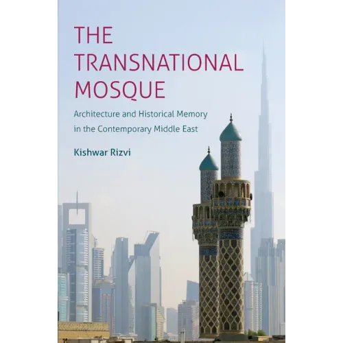 The Transnational Mosque: Architecture and Historical Memory in the Contemporary Middle East