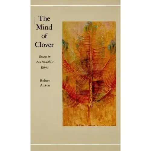 The Mind of Clover: Essays in Zen Buddhist Ethics