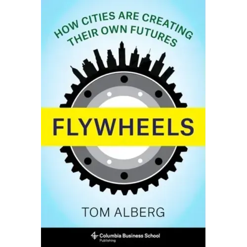 Flywheels: How Cities Are Creating Their Own Futures