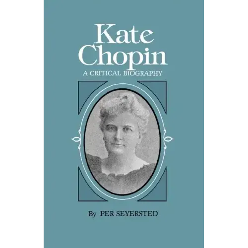 Kate Chopin: A Critical Biography