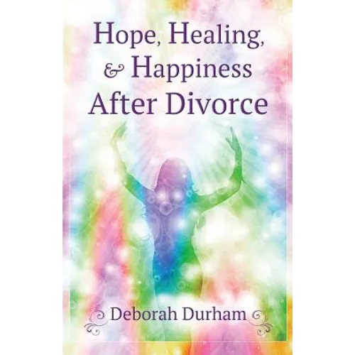 Hope, Healing, & Happiness After Divorce