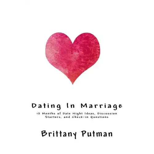 Dating In Marriage: 12 Months of Date Night Ideas, Discussion Starters, and Check-in Questions