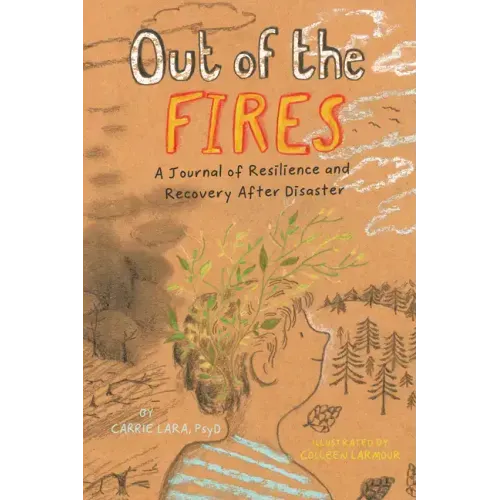 Out of the Fires: A Journal of Resilience and Recovery After Disaster