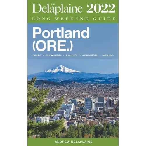 Portland (Ore.) - The Delaplaine 2022 Long Weekend Guide