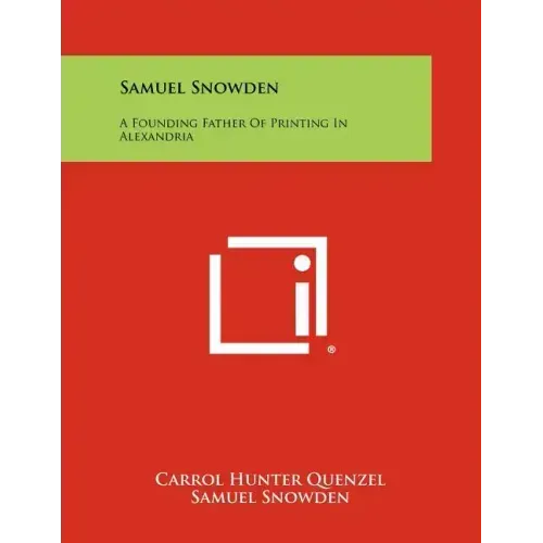 Samuel Snowden: A Founding Father of Printing in Alexandria