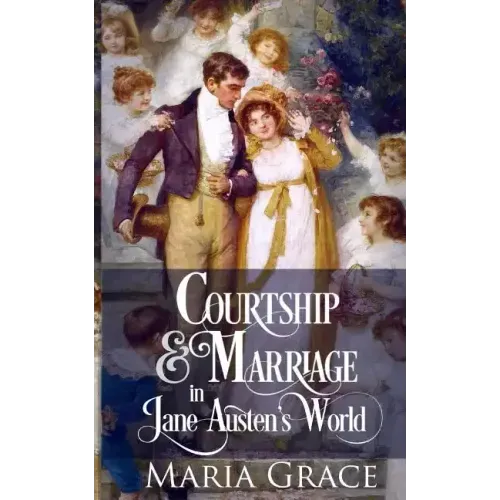 Courtship and Marriage in Jane Austen's World