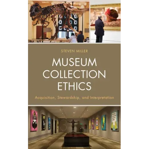 Museum Collection Ethics: Acquisition, Stewardship, and Interpretation