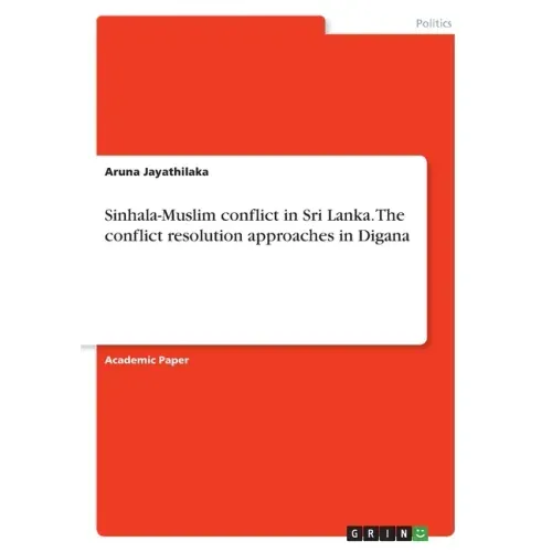 Sinhala-Muslim conflict in Sri Lanka. The conflict resolution approaches in Digana