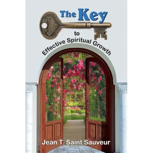 The Key to Effective Spiritual Growth: A Believer's Guide to the Christian Journey
