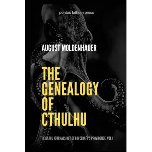 The Genealogy of Cthulhu: The Kathu Journals Out of Lovecraft's Providence, Vol 1.