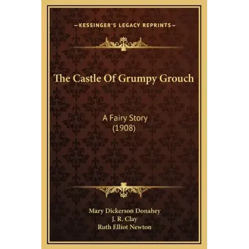The Castle of Grumpy Grouch: A Fairy Story (1908)