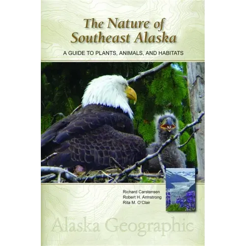 The Nature of Southeast Alaska: A Guide to Plants, Animals, and Habitats